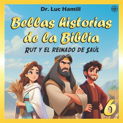 Bellas historias de la Biblia 6: Rut y el reinado de Saúl