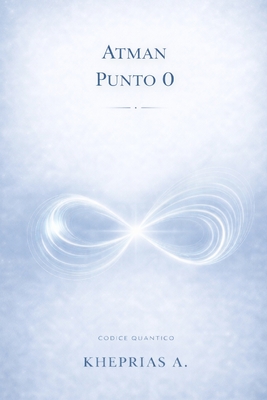 Il Codice Quantico 3: L'Atman Oltre lo Zero Point Field
