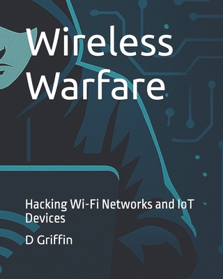 Wireless Warfare: Hacking Wi-Fi Networks and IoT Devices
