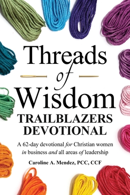 Threads of Wisdom TRAILBLAZERS Devotional: A 62day devotional for women who are blazing a trail in business and beyond!