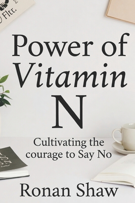 Power of Vitamin N: Cultivating the Courage to Say No