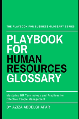 Playbook For Human Resources Glossary: Mastering HR Terminology and Practices for Effective People Management