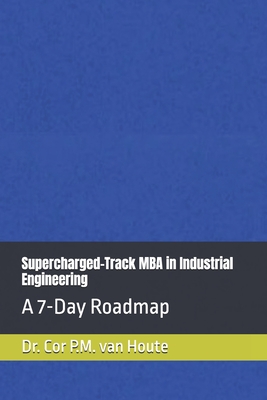 Supercharged-Track MBA in Industrial Engineering: A 7-Day Roadmap