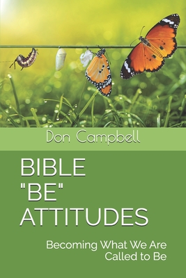 Bible "Be" Attitudes: Becoming What We Are Called to Be