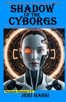 Shadow of the Cyborgs: Book 3 in the Peabody Cosmos Series!