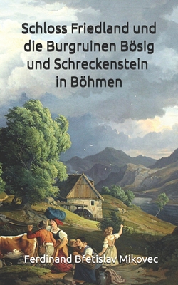 Schloss Friedland und die Burgruinen Bösig und Schreckenstein in Böhmen