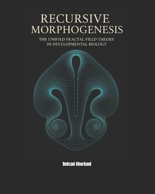 Recursive Morphogenesis: The Unified Fractal Field Theory in Developmental Biology