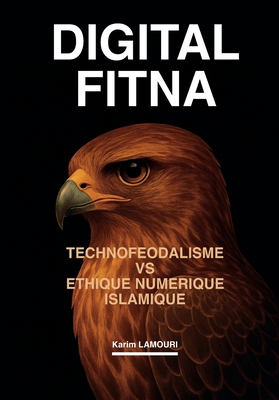 Digital Fitna: TECHNOFEODALISME vs ETHIQUE NUMERIQUE ISLAMIQUE