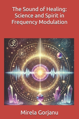 The Sound of Healing: Science and Spirit in Frequency Modulation