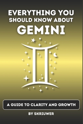 The Gemini Book: Everything You Should Know About Gemini: A Guide to Clarity and Growth