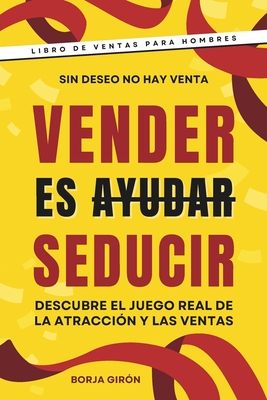 Vender es seducir: Descubre el juego real de la atracción y las ventas