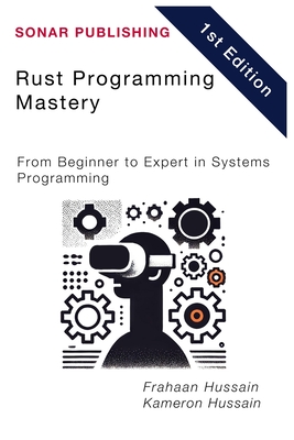 Rust Programming Mastery: From Beginner to Expert in Systems Programming
