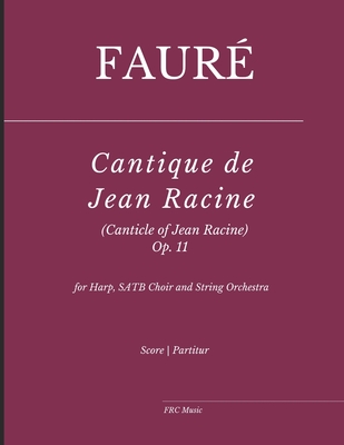Fauré: Cantique de Jean Racine (Canticle of Jean Racine) Op.11: for Harp, SATB Choir and String Orchestra