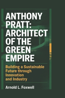 Anthony Pratt: Architect of the Green Empire: Building a Sustainable Future Through Innovation and Industry