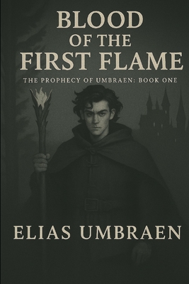 Blood of the First Flame: The Prophecy of Umbraen Book One