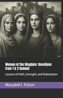 Women of the Kingdom: Devotions from 1 & 2 Samuel: Lessons of Faith, Strength, and Redemption