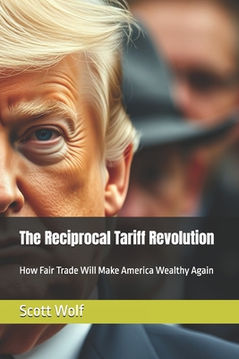 The Reciprocal Tariff Revolution: How Fair Trade Will Make America Wealthy Again