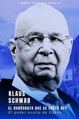 Klaus Schwab: El burócrata que se creyó Rey