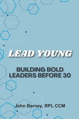 Lead Young: Building Bold Leaders Before 30