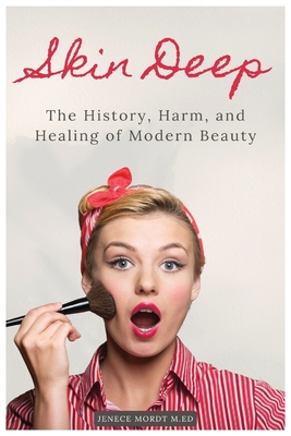 Skin Deep: The History, Harm, and Healing of Modern Beauty
