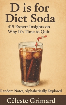 D is for Diet Soda: 415 Expert Insights on Why It's Time to Quit