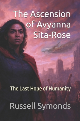 The Ascension of Avyanna Sita-Rose: The Last Hope of Humanity