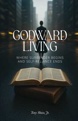 Godward Living: Where Surrender Begins and Self-Reliance Ends