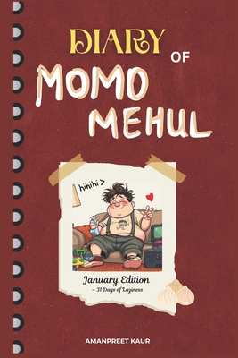 Diary of a chubby boy: Momo Mehul - January Edition: A Chubby 6th Grader's Hilarious Life, Lazy Days & Ladoo-Fueled Adventures!