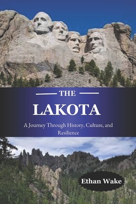 The Lakota: A Journey Through History, Culture, and Resilience