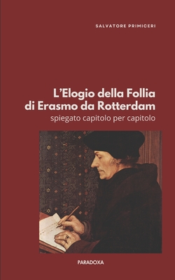 L'Elogio della Follia di Erasmo da Rotterdam: spiegato capitolo per capitolo