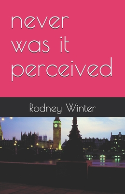 never was it perceived