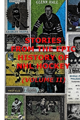 Stories From The Epic History Of NHL Hockey (Volume II)