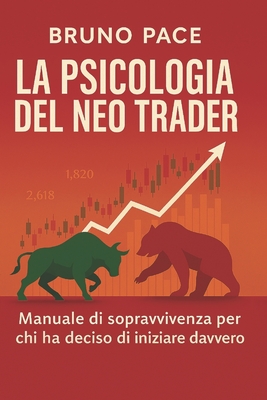 La Psicologia del Neo Trader: Manuale di sopravvivenza per chi ha deciso di iniziare davvero