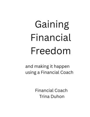 Gaining Financial Freedom: and making it happen using a Financial Coach