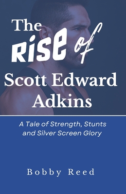 The Rise of Scott Edward Adkins: A Tale of Strength, Stunts and Silver Screen Glory