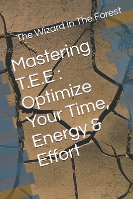 Mastering T.E.E: Optimize Your Time, Energy & Effort