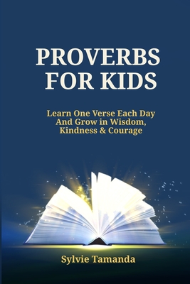 Proverbs for Kids: Learn one verse each day and Grow in Wisdom, Kindness, & Courage