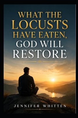 What the Locusts Have Eaten: God Will Restore