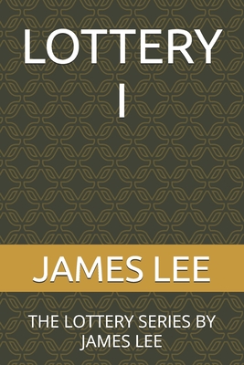 Lottery I: The Lottery Series by James Lee
