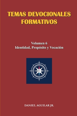 Temas Devocionales Formativos: Volumen 6 - Identidad, Propósito y Vocación