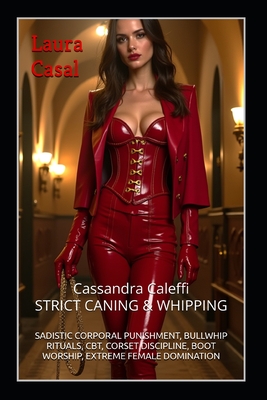Cassandra Caleffi - STRICT CANING & WHIPPING: Sadistic Corporal Punishment, Bullwhip Rituals, Cbt, Corset Discipline, Boot Worship, Extreme Female Dom