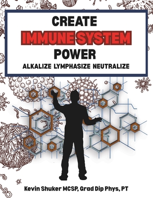 Create Immune System Power: Alkalize, Lymphasize, Neutralize
