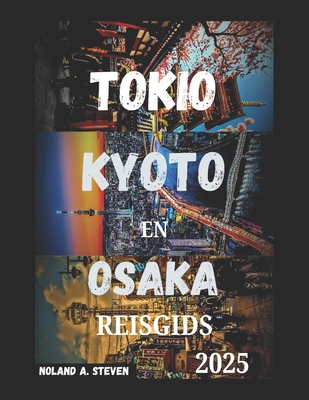 Tokio Kyoto En Osaka Reisgids 2025: Japan's must see attractie budgettips, verborgen pareltjes, visumhulp, luchthaveninfo, reisroutes en meer