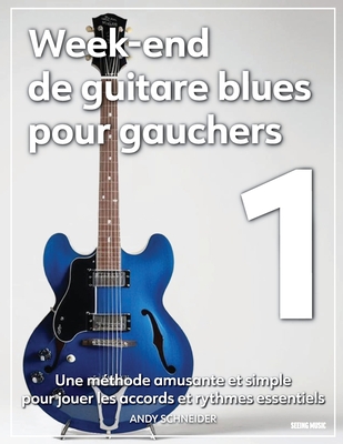 Week-end de guitare blues pour gauchers 1: Une méthode amusante et simple pour jouer les accords et rythmes essentiels
