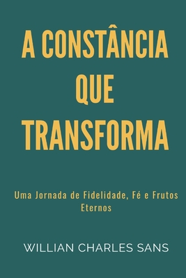 A Constância que Transforma: Uma Jornada de Fidelidade, Fé e Frutos Eternos