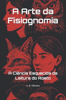 A Arte da Fisiognomia: A Ciência Esquecida da Leitura do Rosto