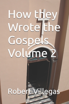 How they Wrote the Gospels Volume 2