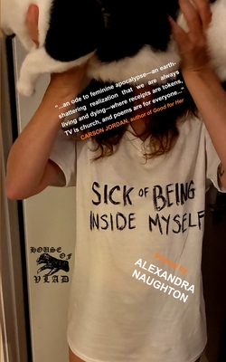 Sick of Being Inside Myself: Poems