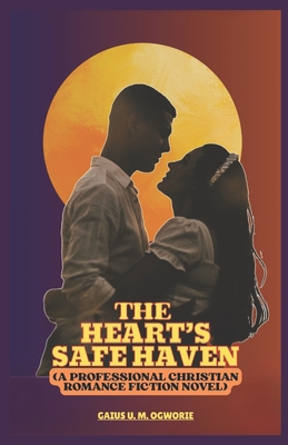 The Heart's Safe Haven: (A Professional Christian Romance Fiction Novel)