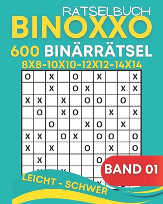 Binoxxo Rätselbuch: 600 Binoxxo Logikrätseln für Anfänger und Kenner - Band 01